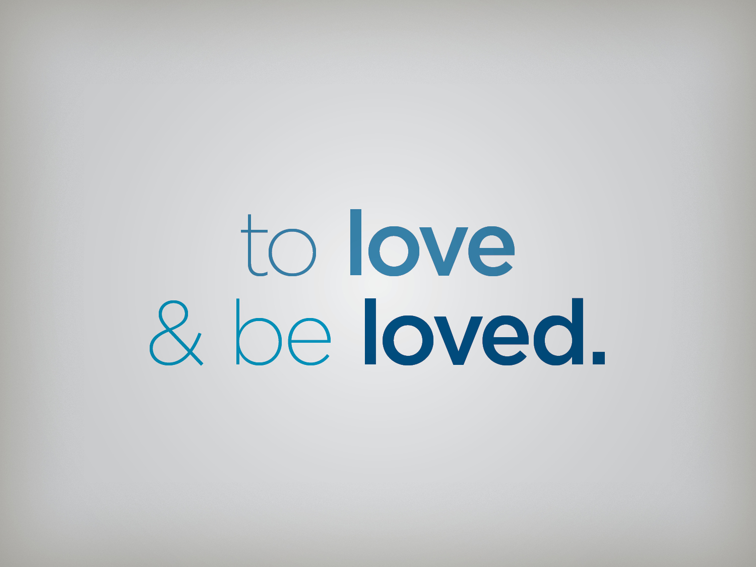 To Love and Be Loved