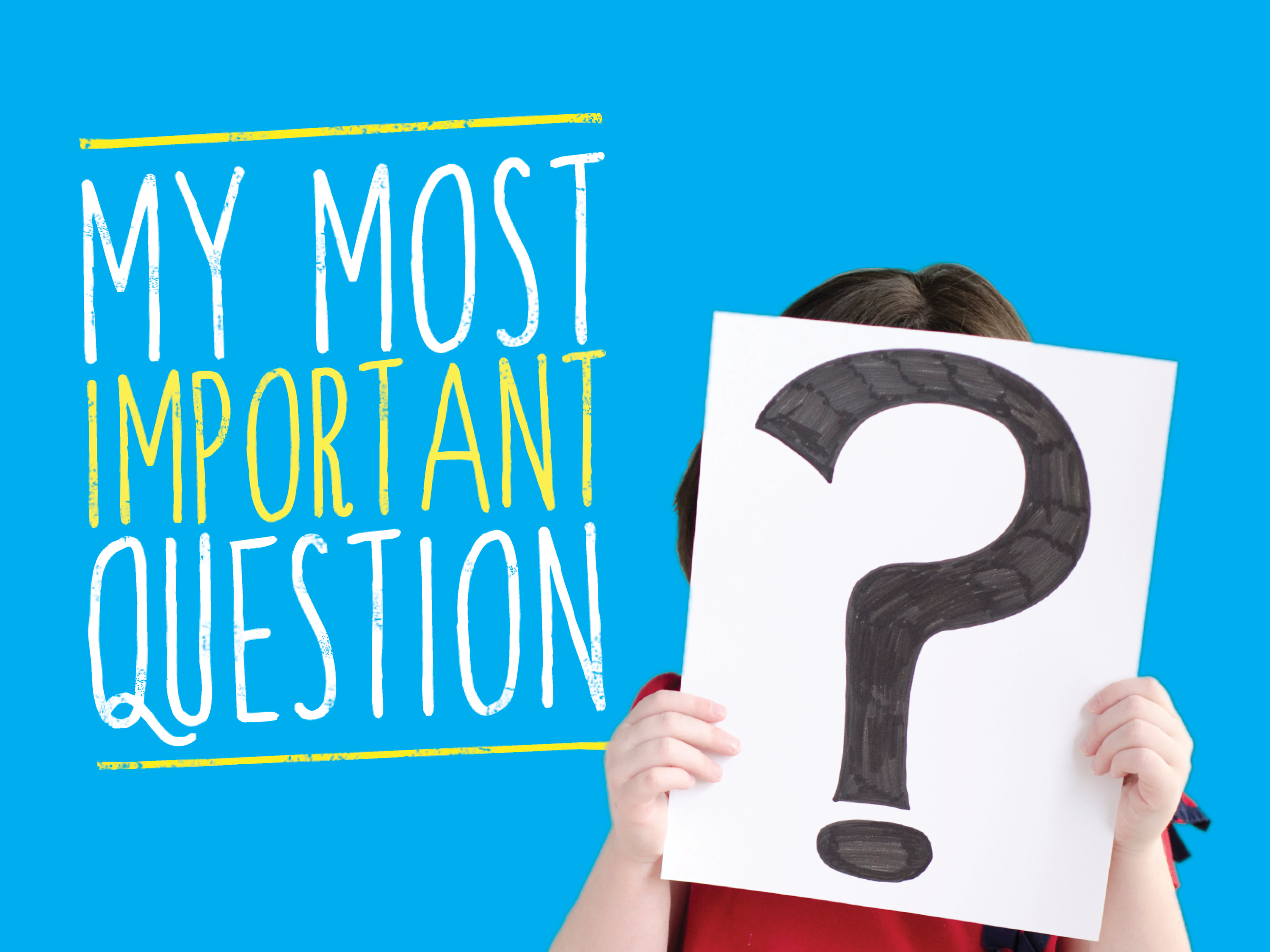 My Most Important Question
